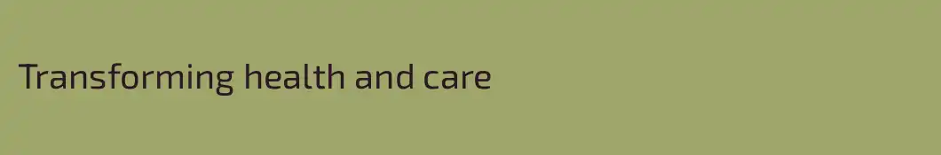Transforming health and care